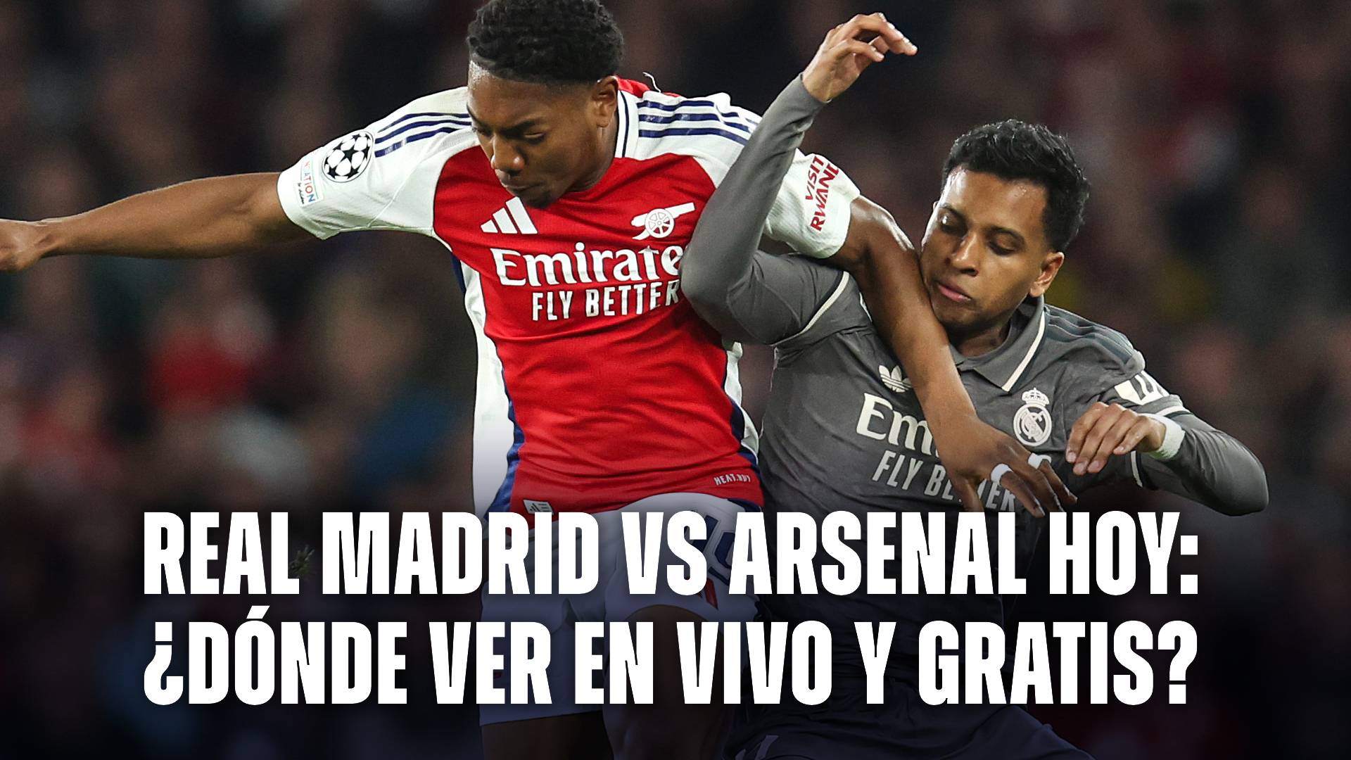 Real Madrid vs Arsenal: dónde ver en vivo y gratis