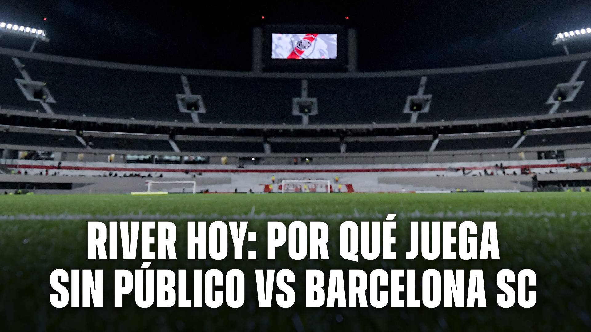 River hoy: el motivo por el que juegan sin público vs Barcelona SC