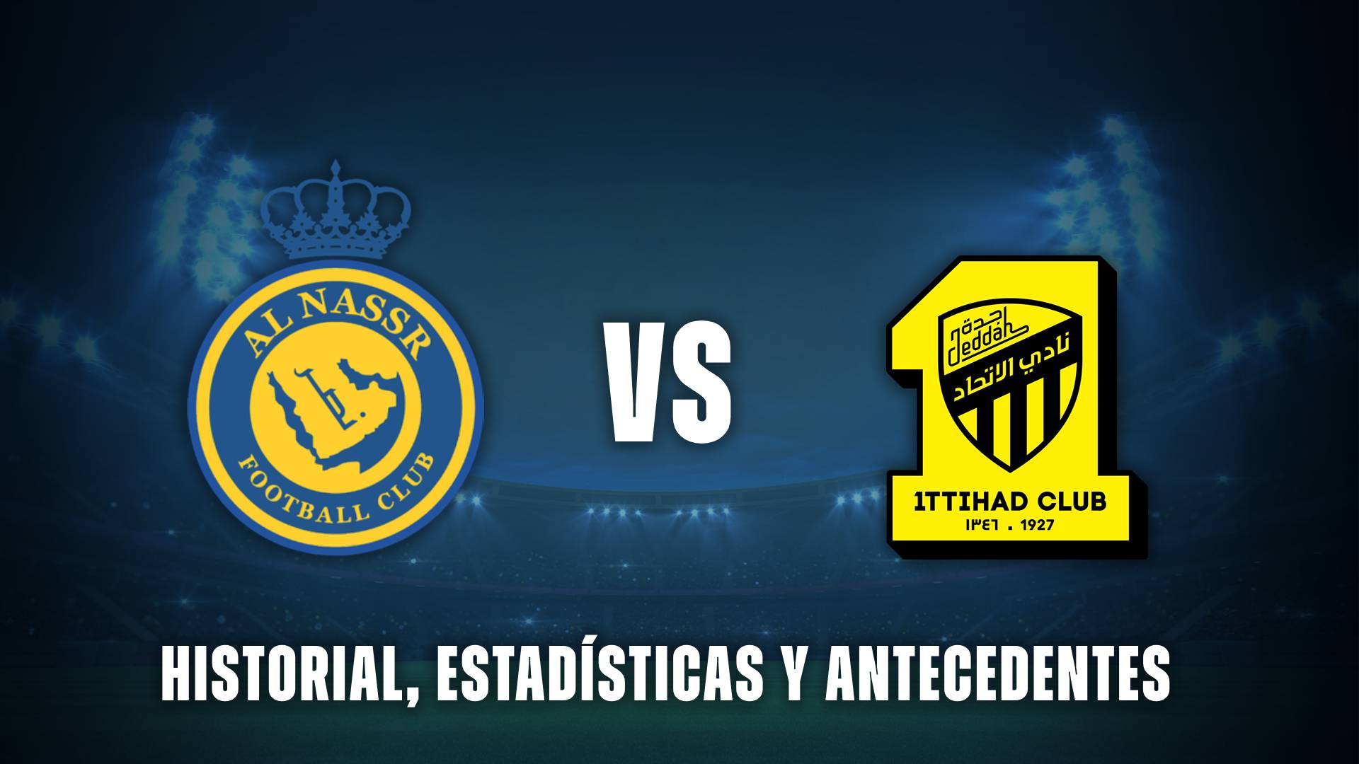 Al Nassr vs Al Ittihad: historia, estadísticas y todos los antecedentes