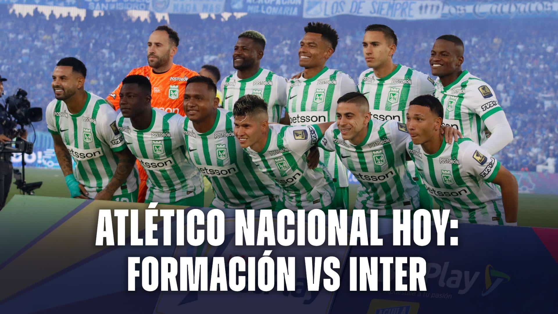 Alineación de Atlético Nacional hoy vs Inter de Porto Alegre