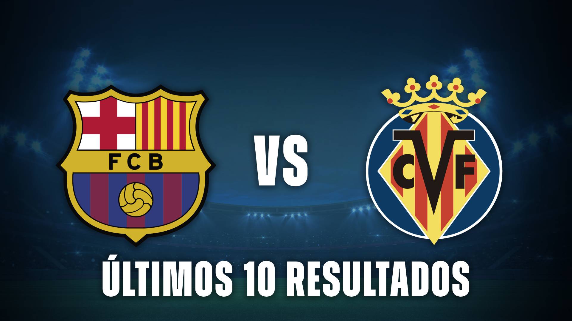 Barcelona vs Villarreal: últimos 10 resultados por La Liga de España
