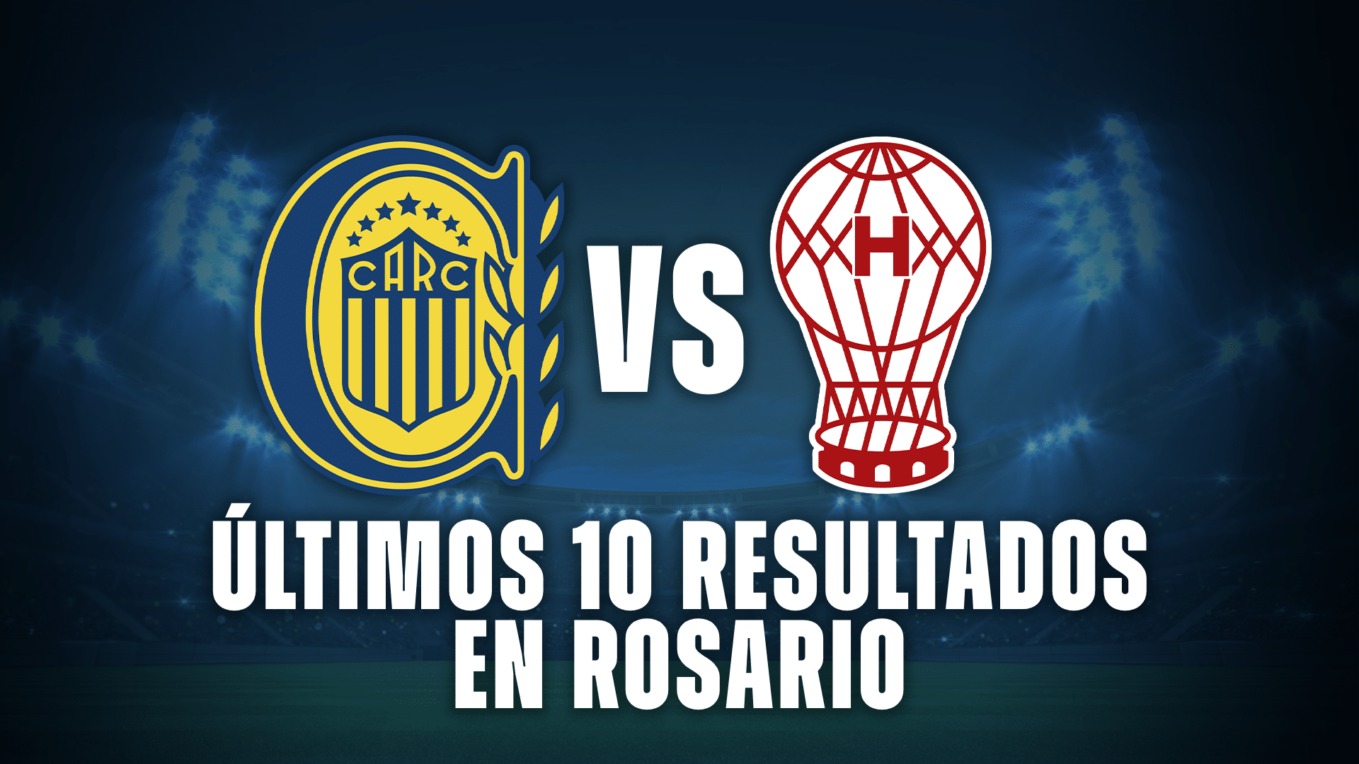 Central vs Huracán se enfrentan en el Gigante de Arroyito por los Cuartos de Final.