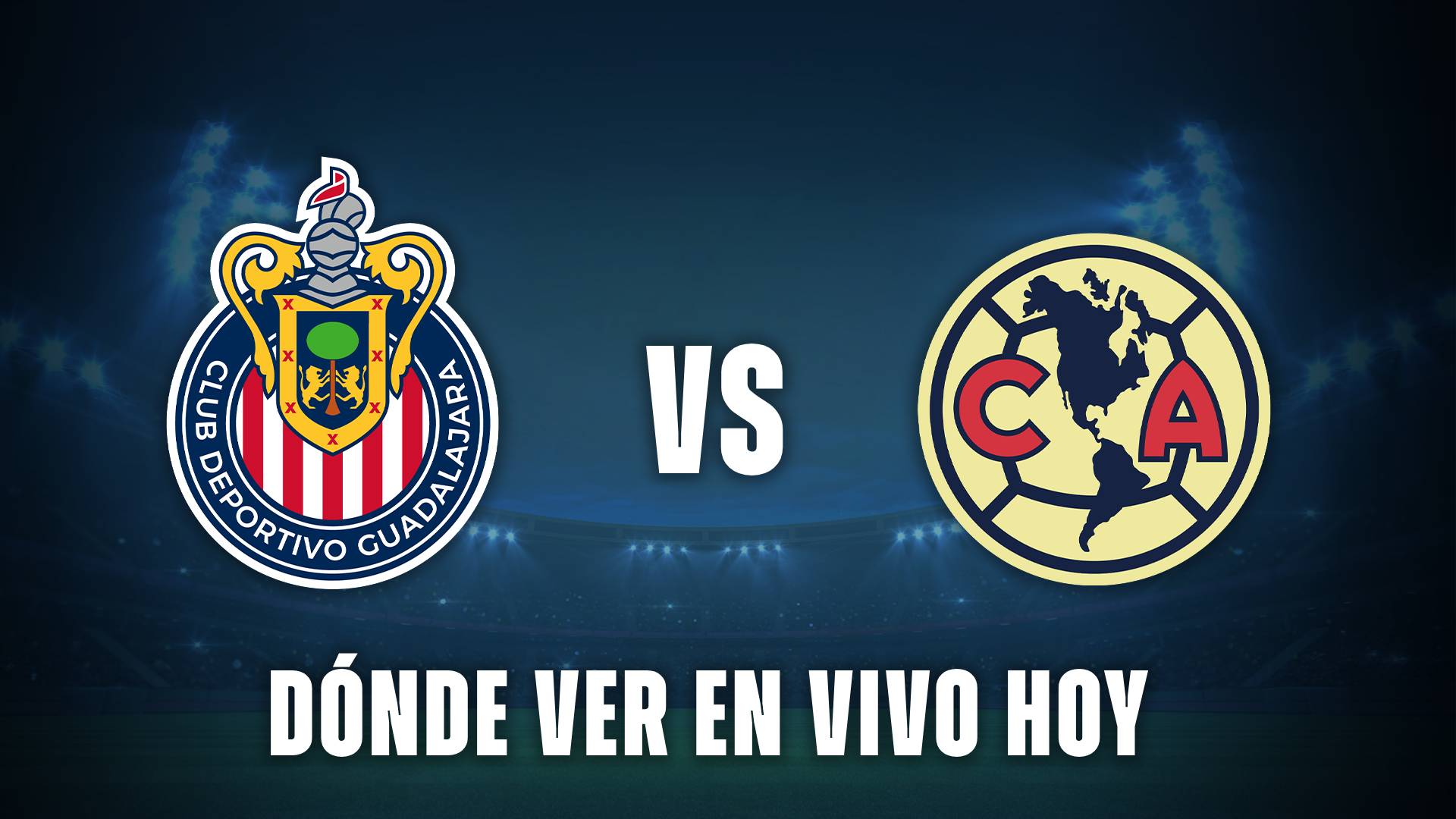 Chivas vs América hoy: Dónde ver el partido EN VIVO