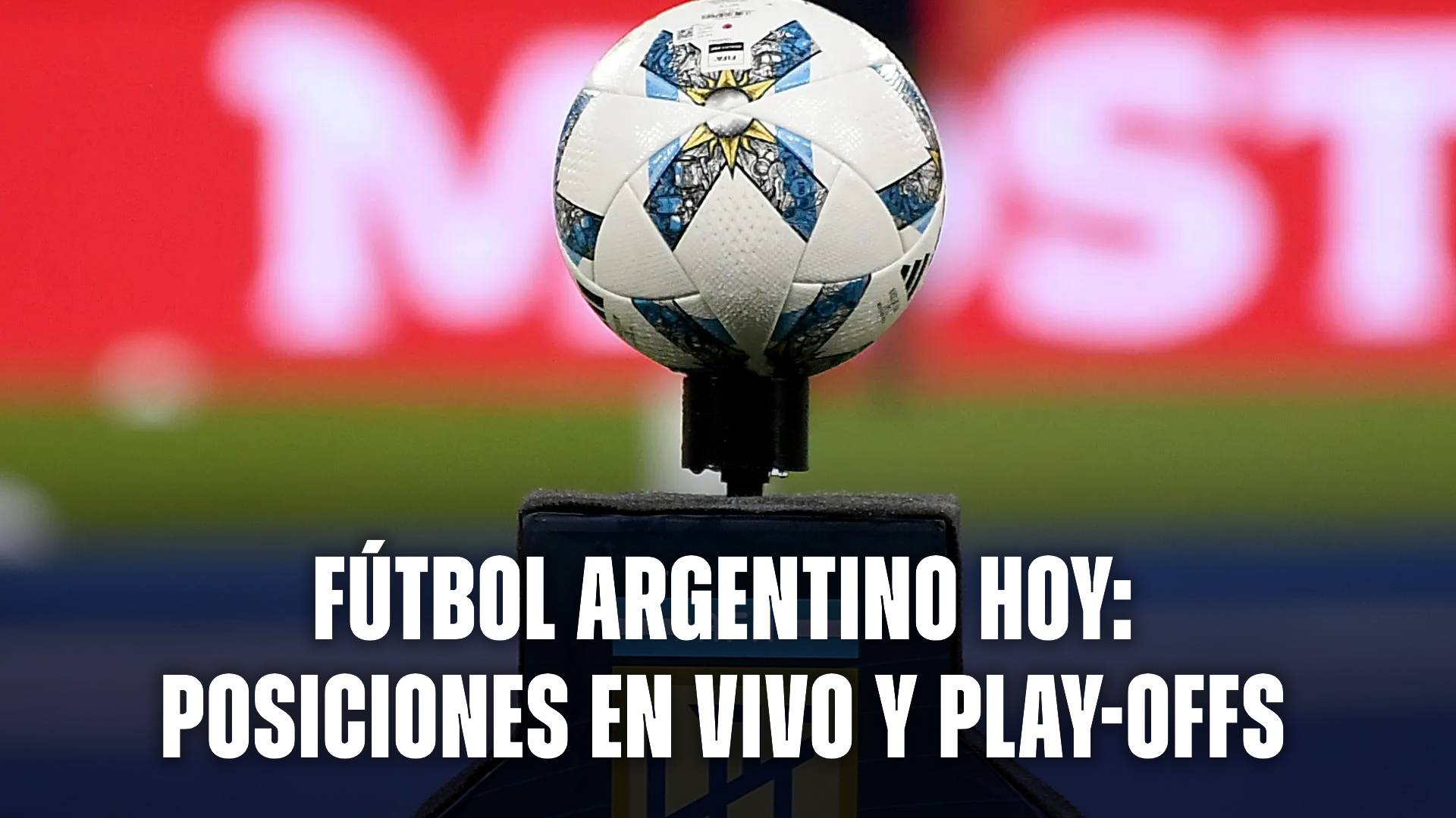 Fútbol Argentino hoy: posiciones en vivo y como quedan los play-offs
