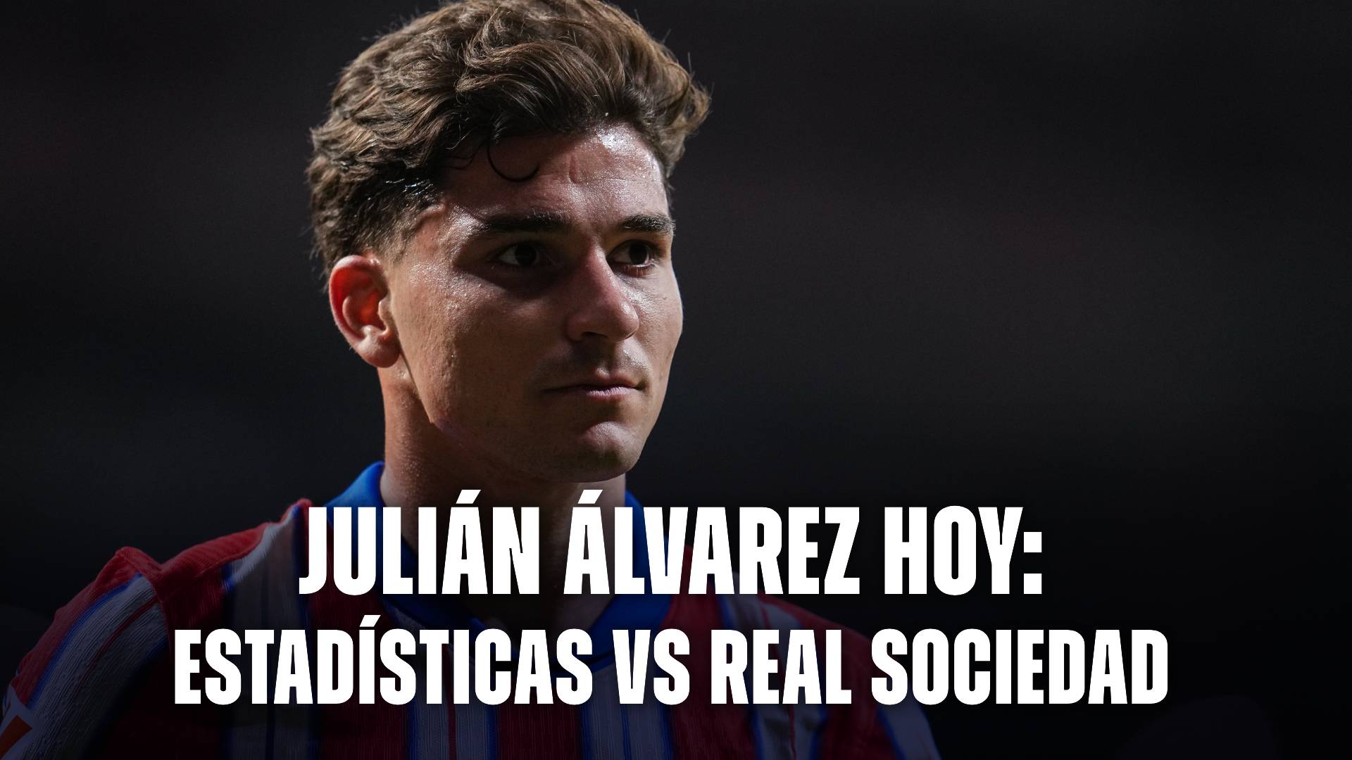 Estadísticas de Julián Álvarez hoy vs Real Sociedad