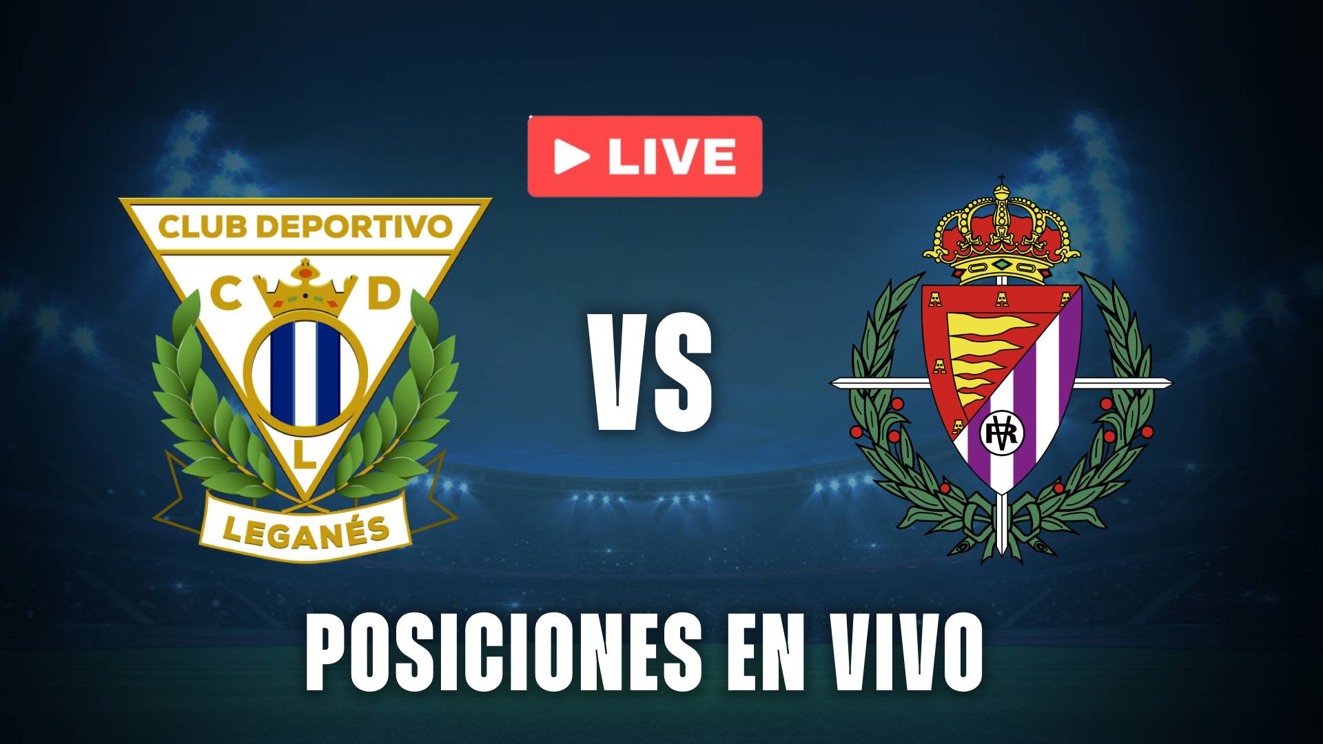 Posiciones en vivo - Leganés vs Valladolid