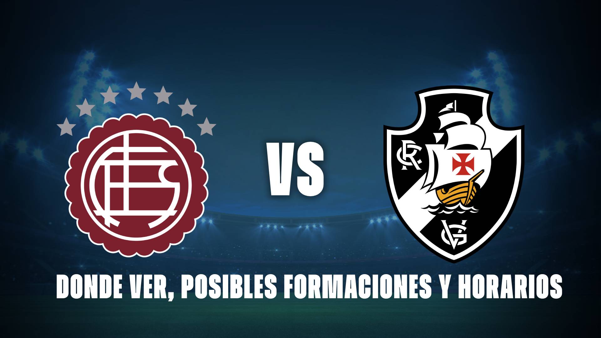 Lanús vs Vasco: donde ver, posibles formaciones y horarios.