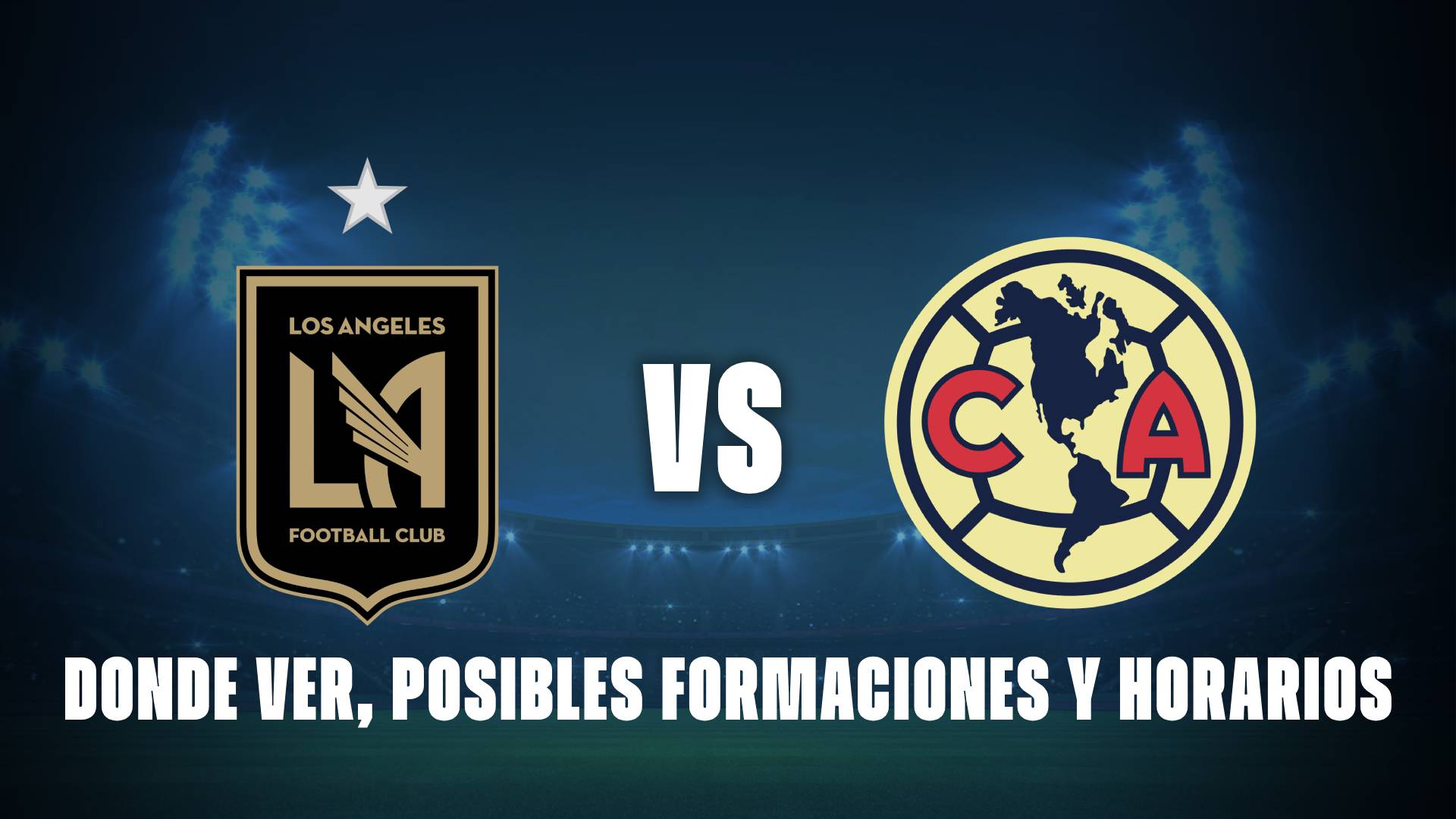 Los Ángeles FC vs América: donde ver, posibles formaciones y horarios
