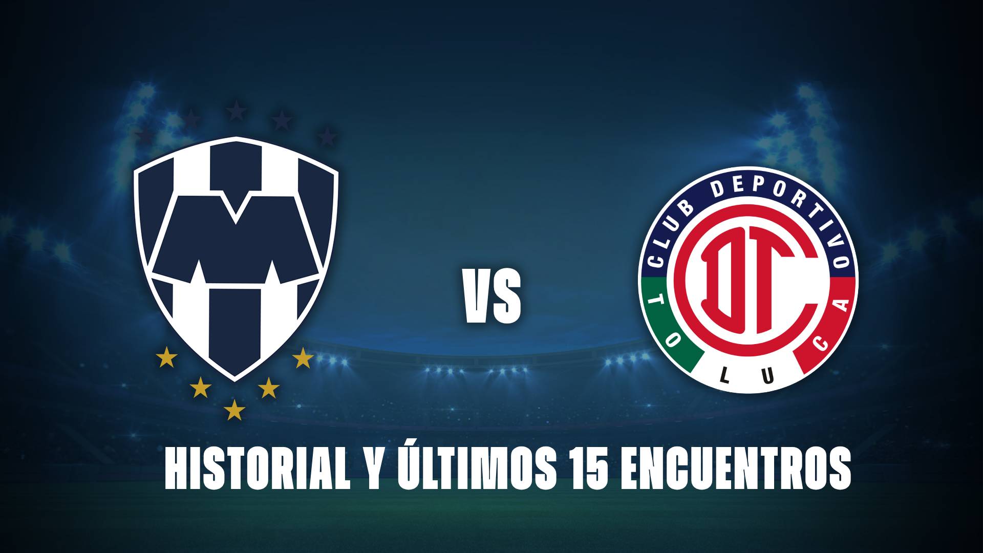 Monterrey vs Toluca: historial y últimos 15 encuentros.