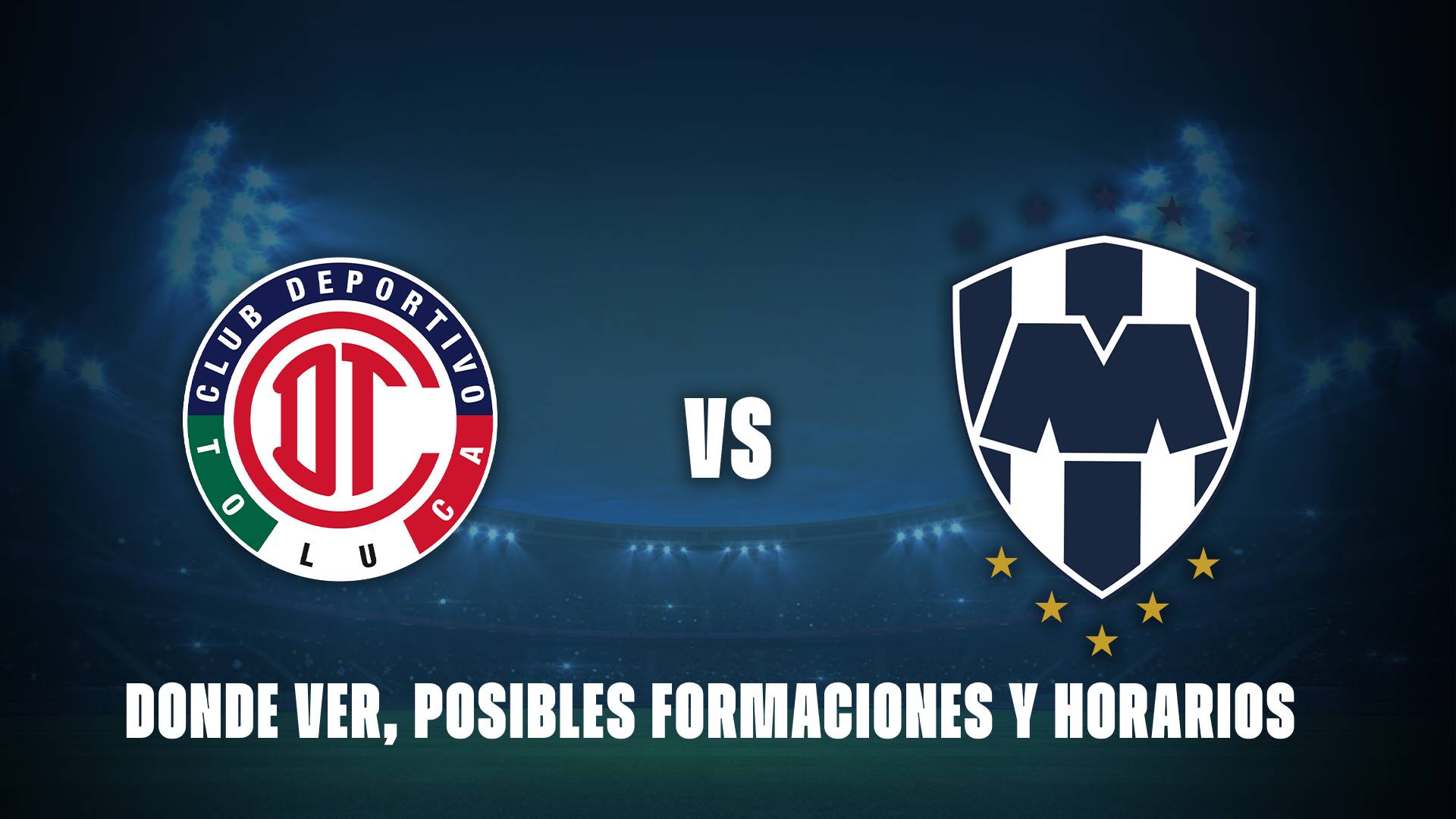Toluca vs Monterrey: donde ver, posibles formaciones, horarios