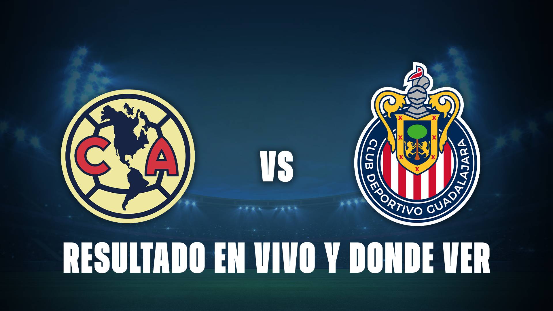 América vs Chivas: Resultado EN VIVO y donde ver el partido