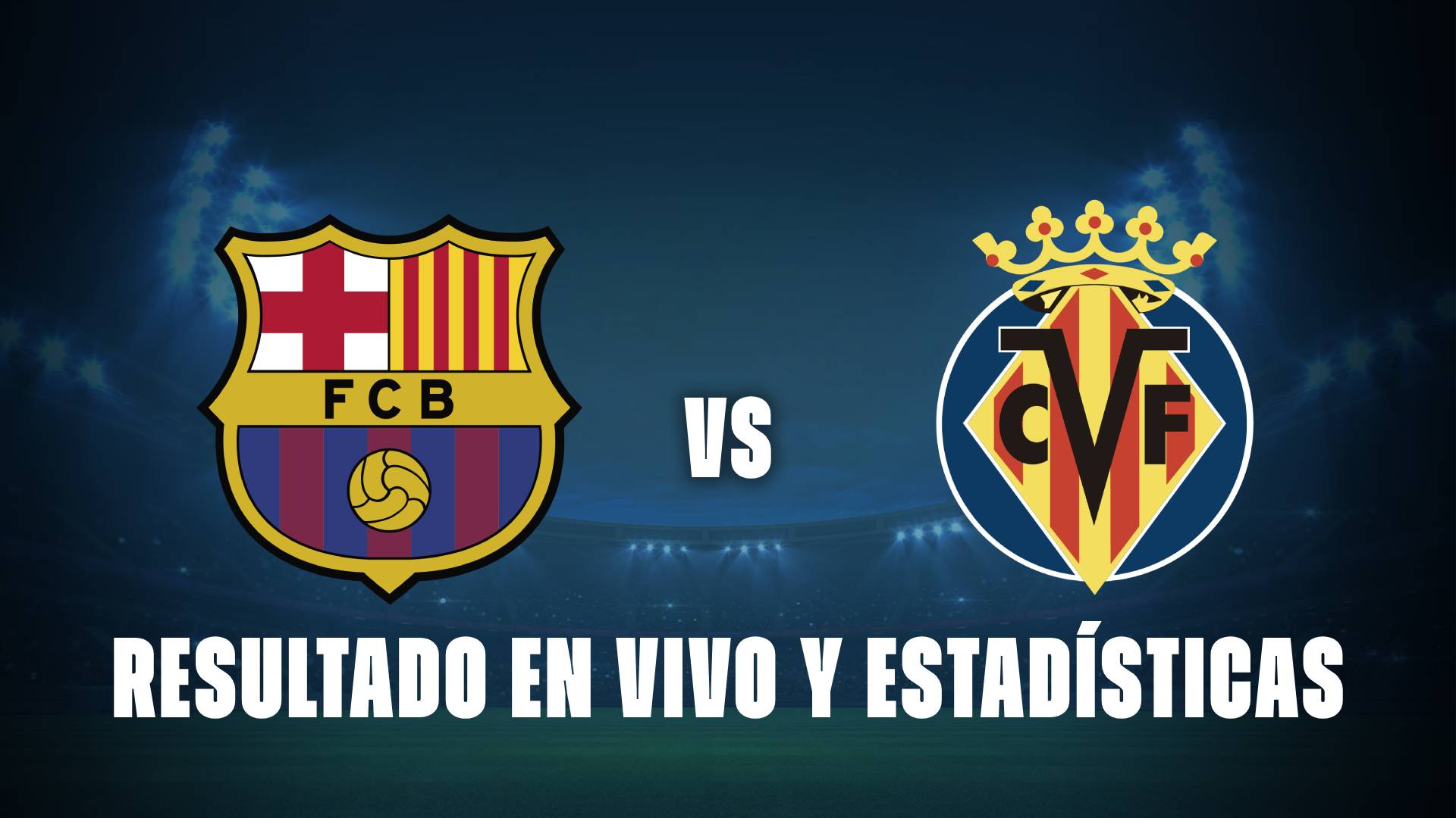 Barcelona vs Villarreal: resultado EN VIVO y estadísticas del partido.