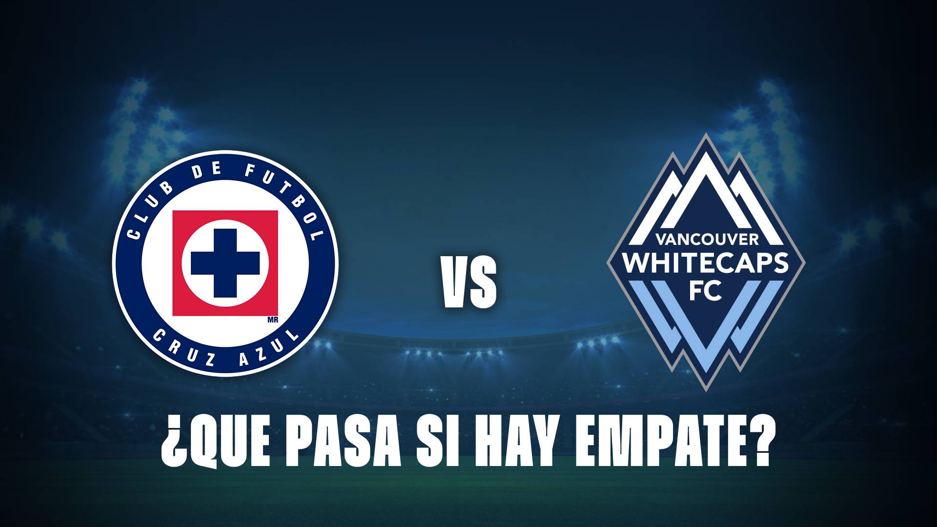 Cruz Azul vs Vancouver Whitecaps: ¿Qué pasa si hay empate?