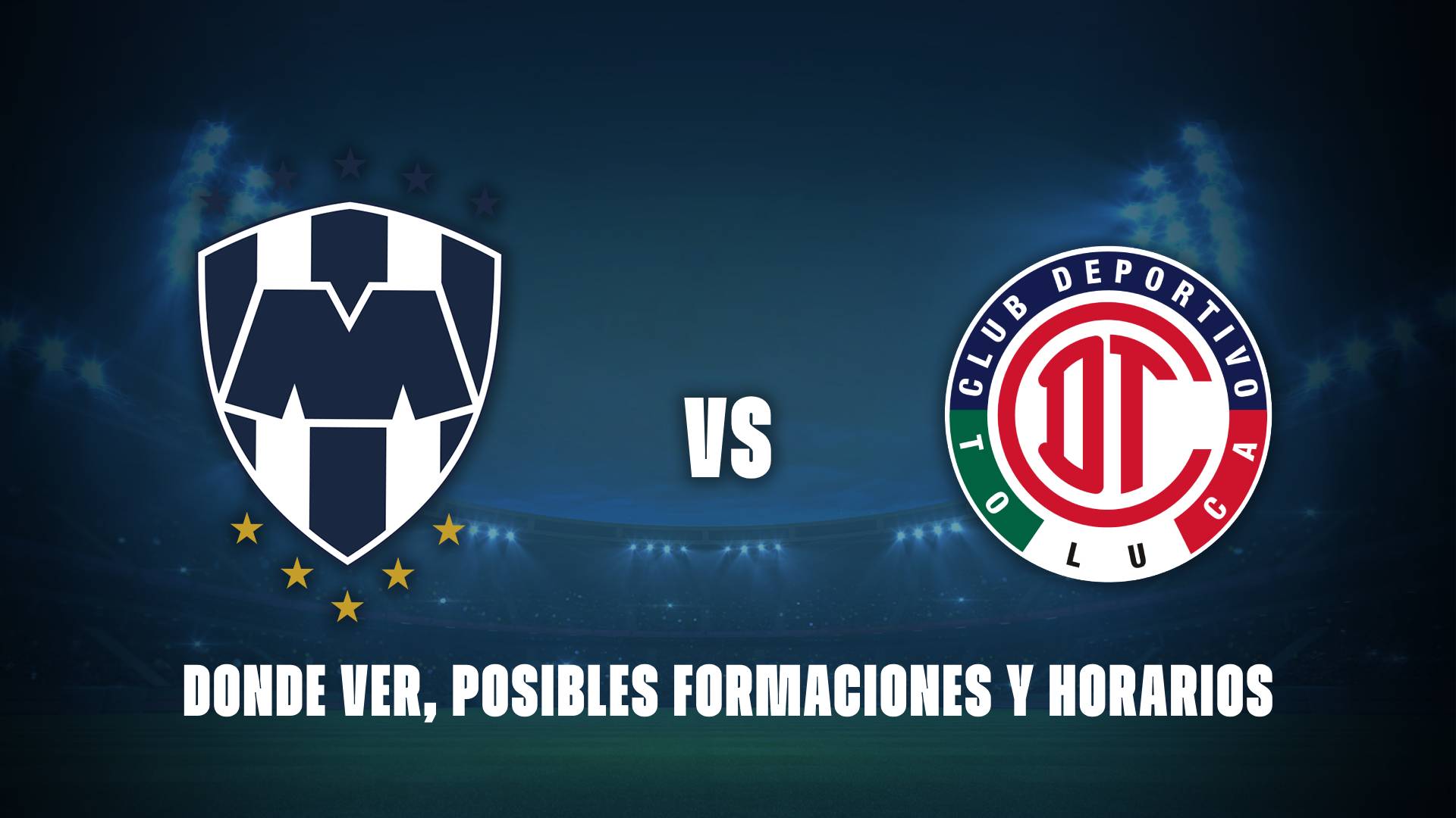 Monterrey vs Toluca: donde ver, posibles formaciones y horarios