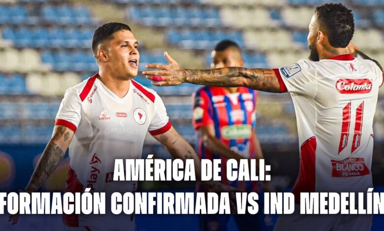 América de Cali hoy: formaciones confirmada vs Independiente de Medellín