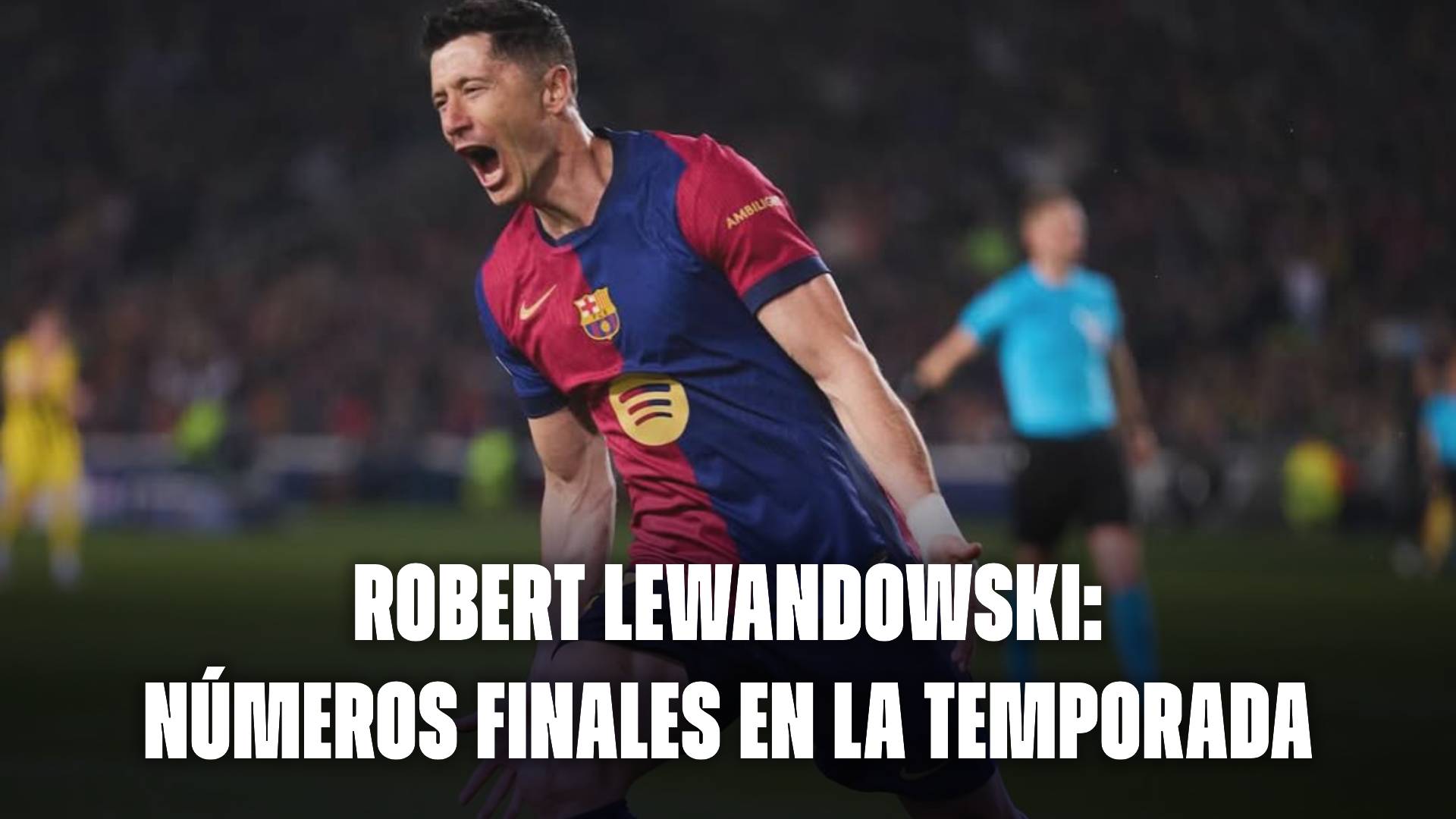 Robert Lewandowski: sus números finales en la temporada 2024/25