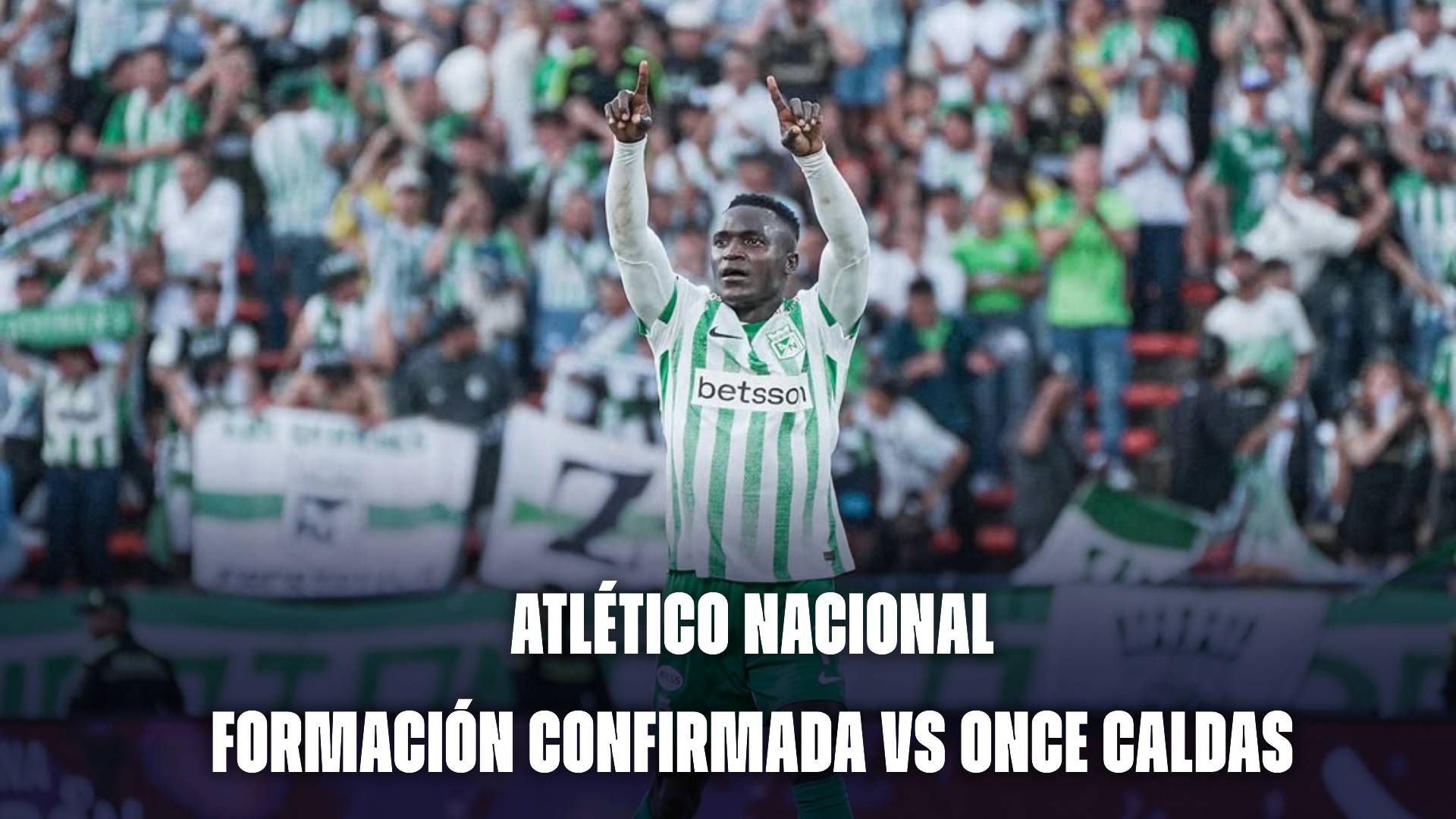 Atlético Nacional hoy: formación confirmada vs Once Caldas