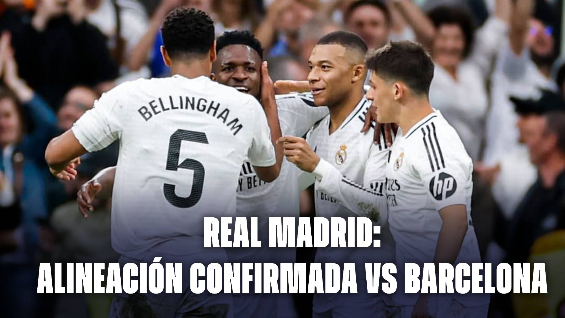 Real Madrid hoy: alineación confirmada vs Barcelona.