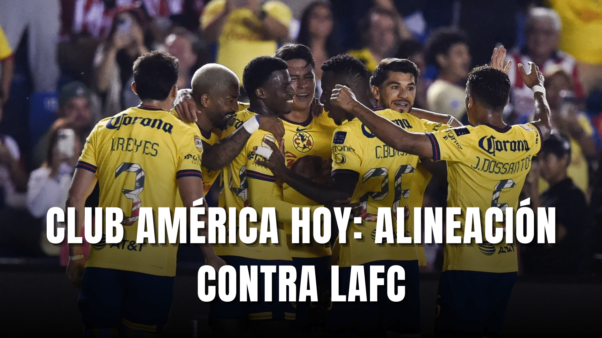 PORTADA_Club América hoy, alineación vs LAFC pase MDC 2025