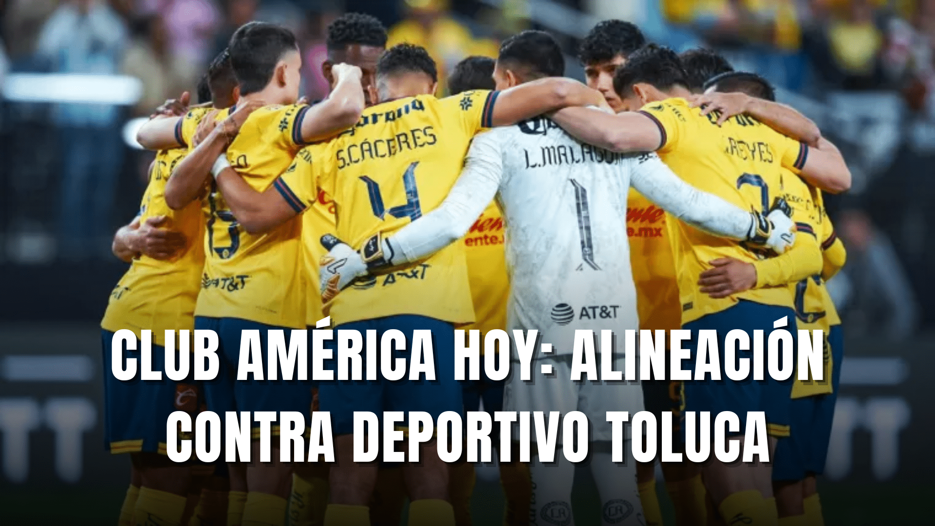 PORTADA_Club América hoy, alineación vs Toluca, GF ida, CL. 2025