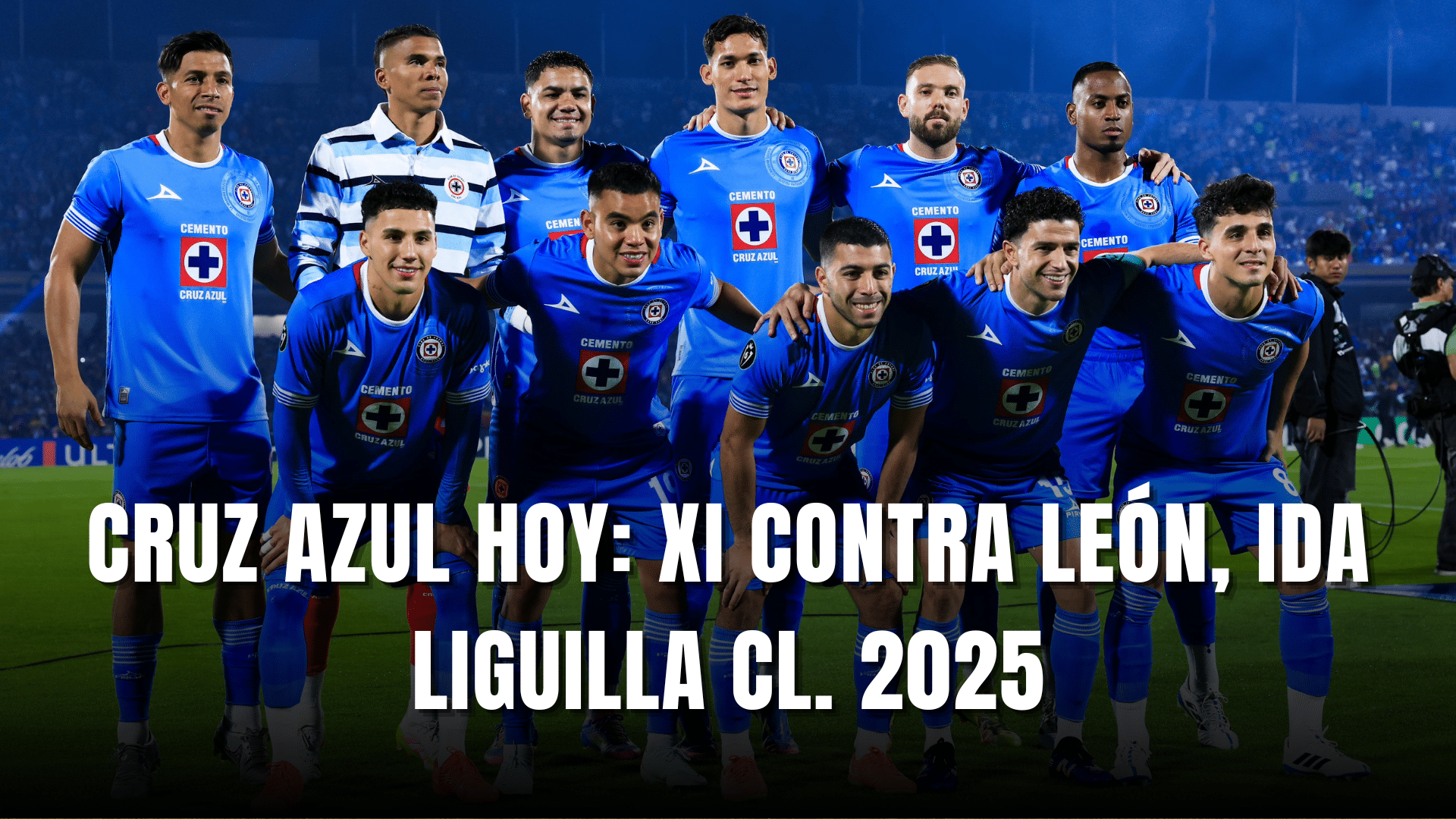 PORTADA_Cruz Azul hoy, alineación vs León, CF Ida, CL. 2025