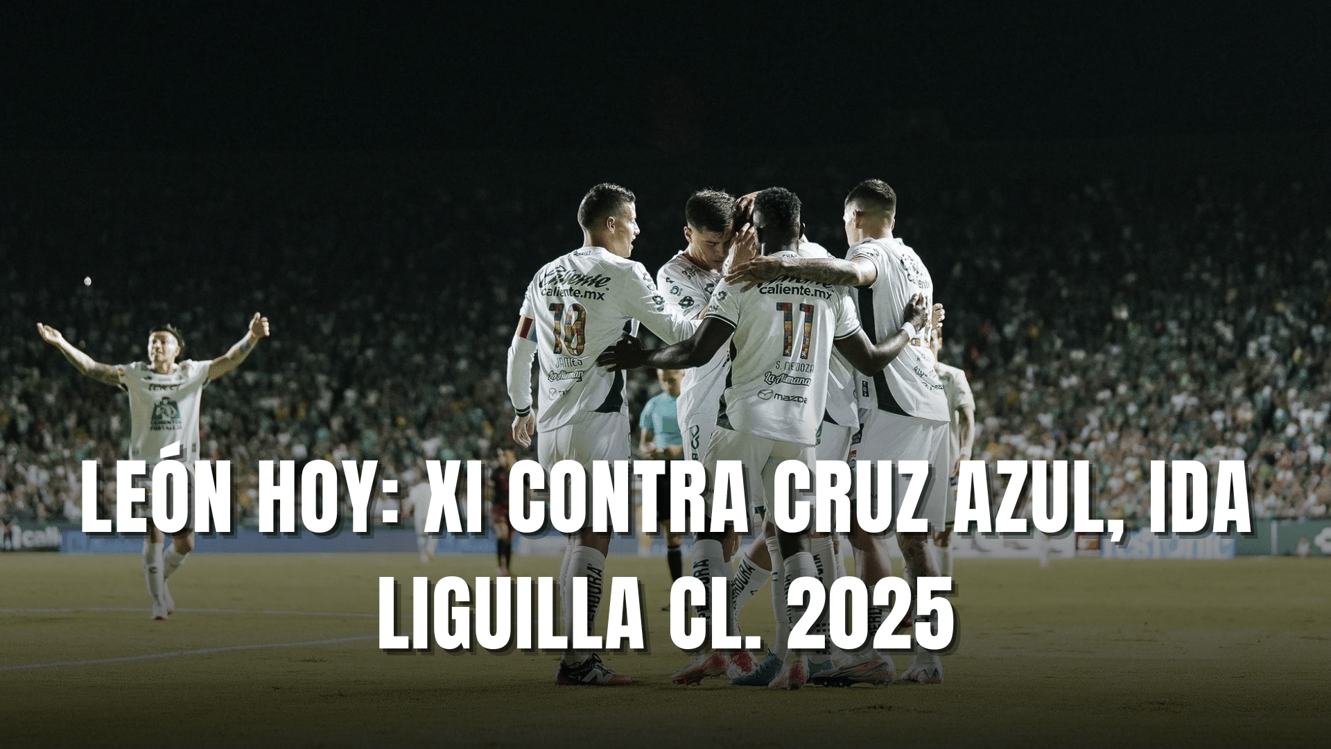 PORTADA_León hoy, alineación vs Cruz Azul, CF Ida, CL. 2025