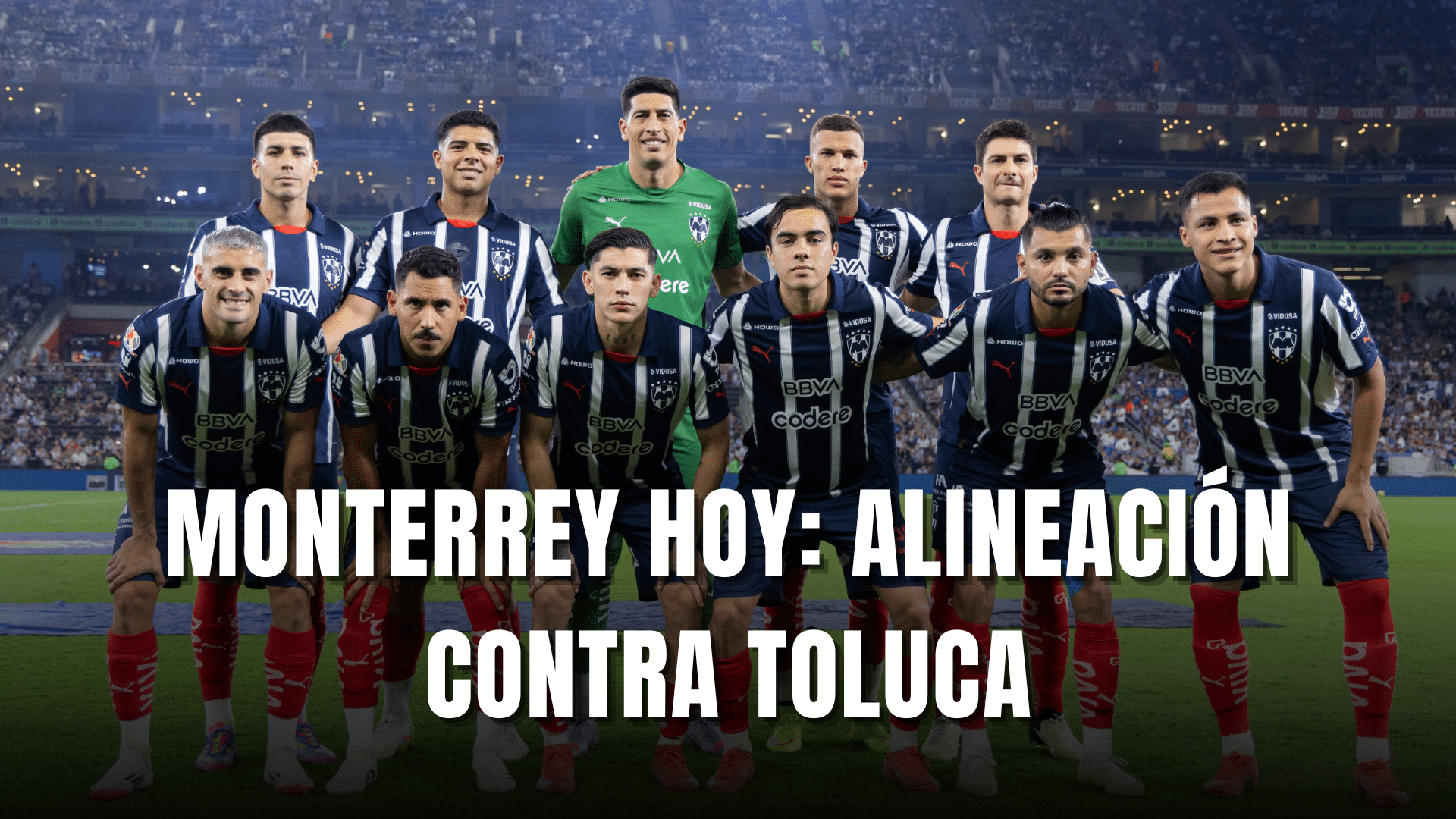 PORTADA_Monterrey hoy, alineación y dónde ver vs Toluca, CF Vuelta, CL. 2025