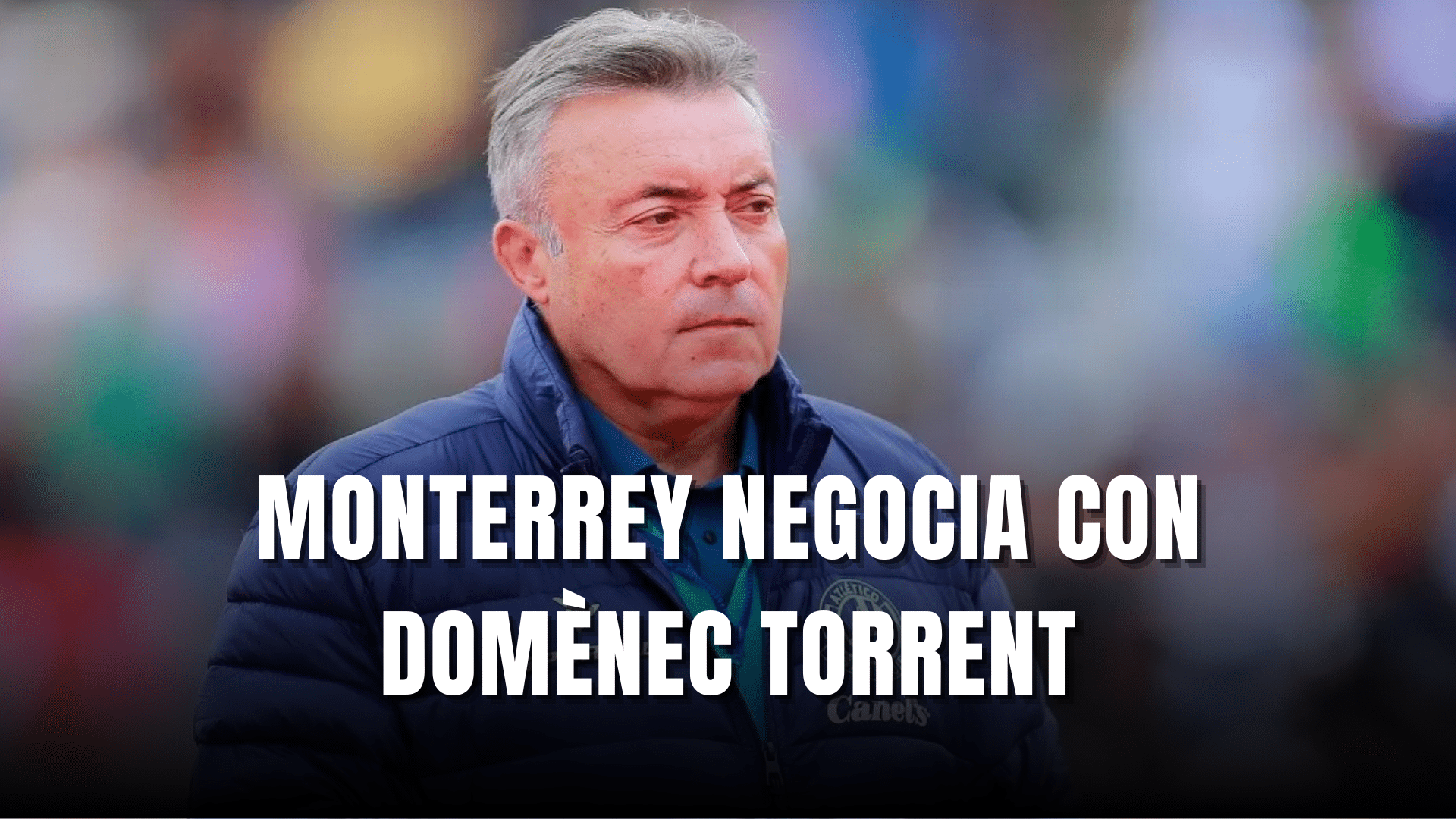 PORTADA_Monterrey negocia con Domènec Torrent para ser su próximo DT
