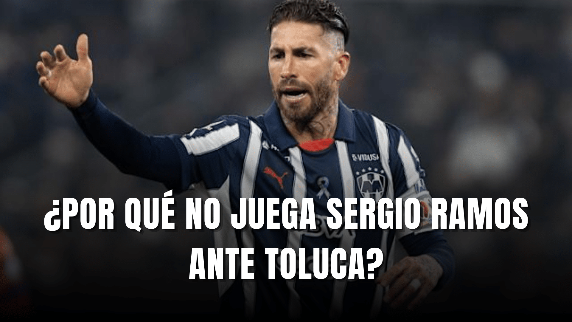 PORTADA_Por qué no juega Sergio Ramos ante Toluca
