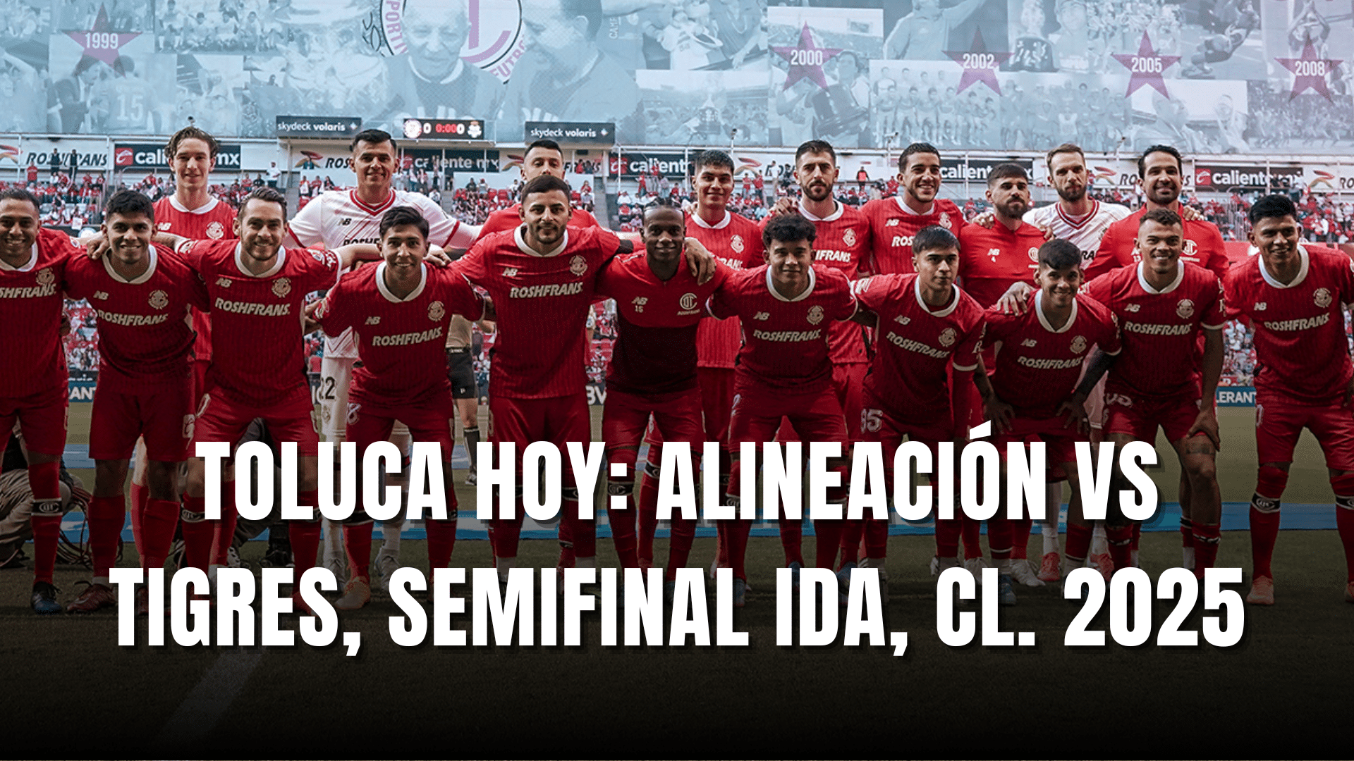 PORTADA_Toluca hoy, alineación vs Tigres, Semifinal ida, CL. 2025