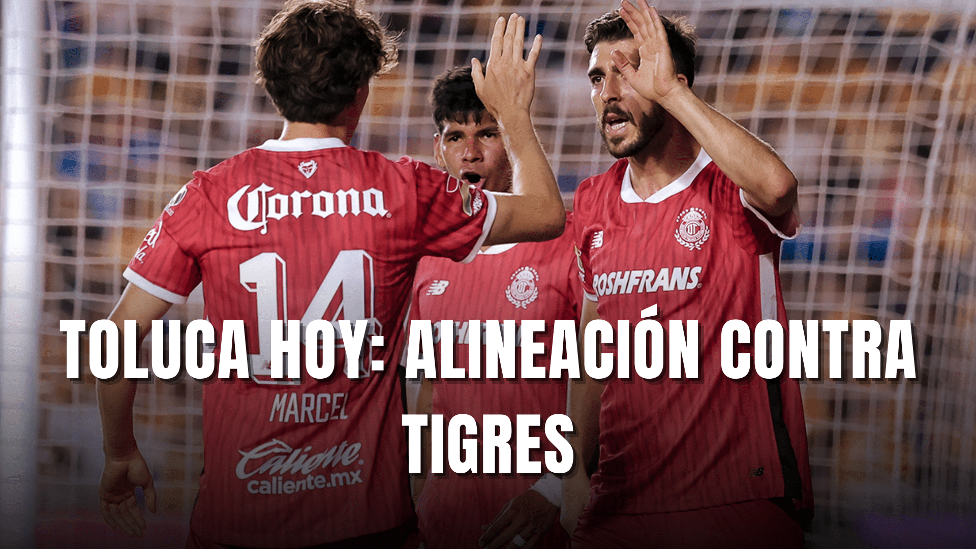 PORTADA_Toluca hoy, alineación vs Tigres, Semifinal vuelta, CL. 2025