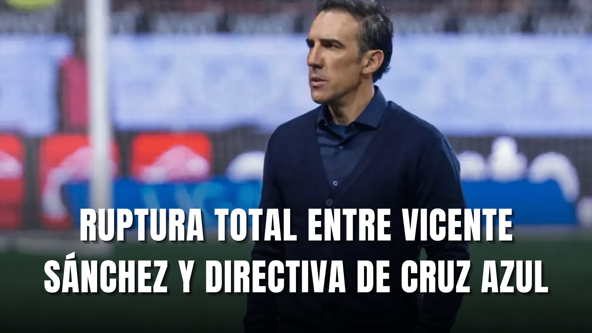 PORTADA_Vicente Sánchez ruptura total con Cruz Azul