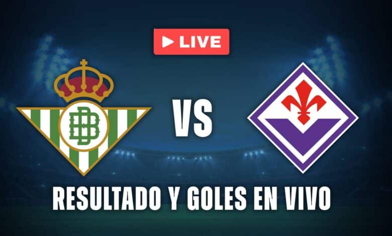 Real Betis vs Fiorentina resultado y goles en vivo