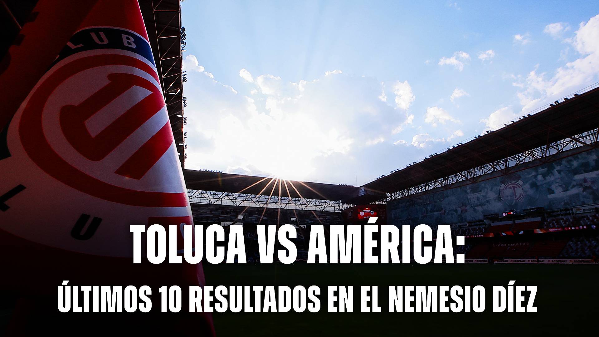 Toluca vs América: últimos 10 resultados