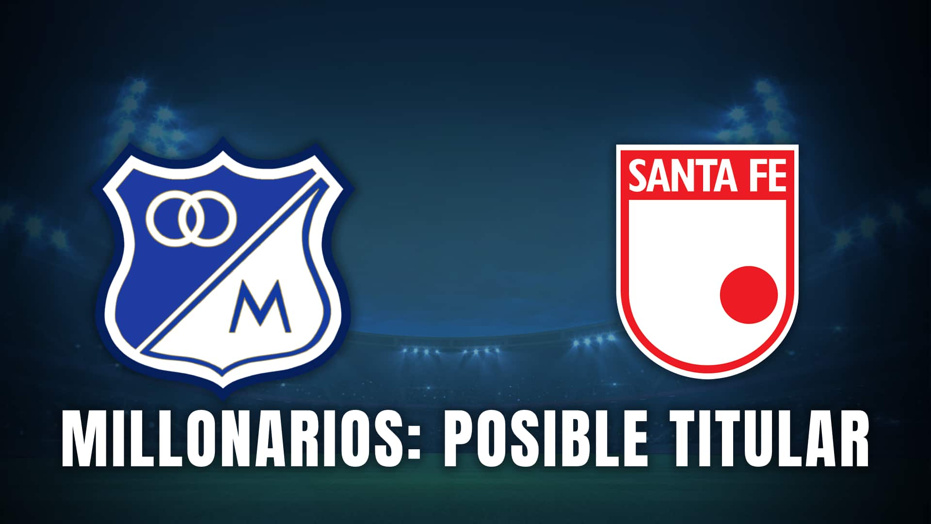 millonarios titular vs santa fe