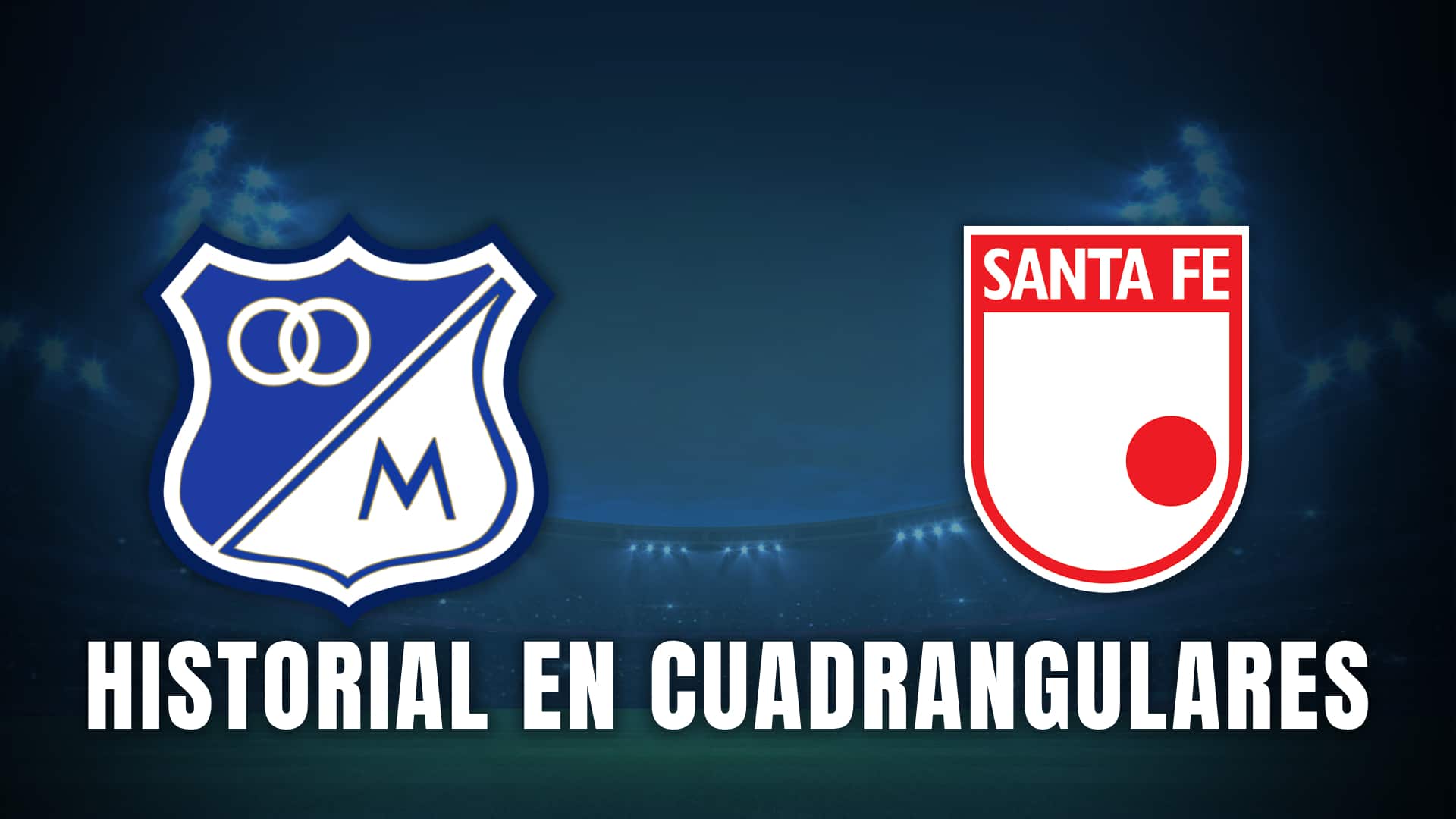 millonarios vs santa fe historial cuadrangulares