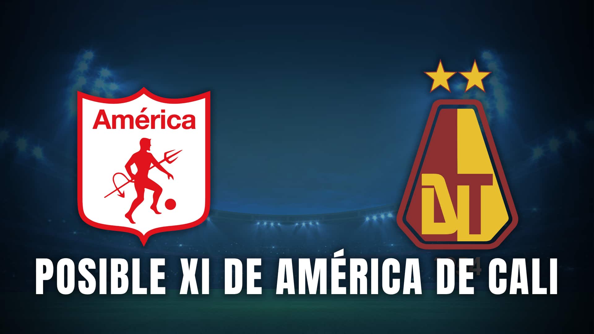 América de Cali vs Tolima Posible XI