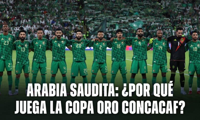 Por qué juega Arabia Saudita la Copa Oro Concacaf