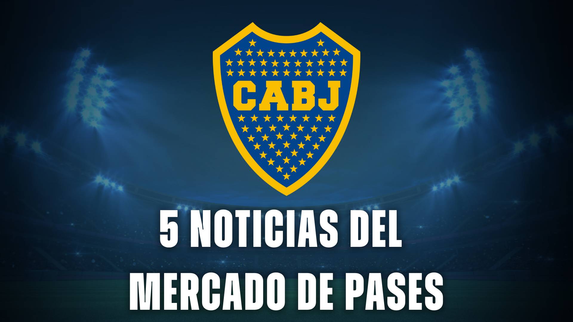Boca hoy: 5 noticias del Mercado de pases