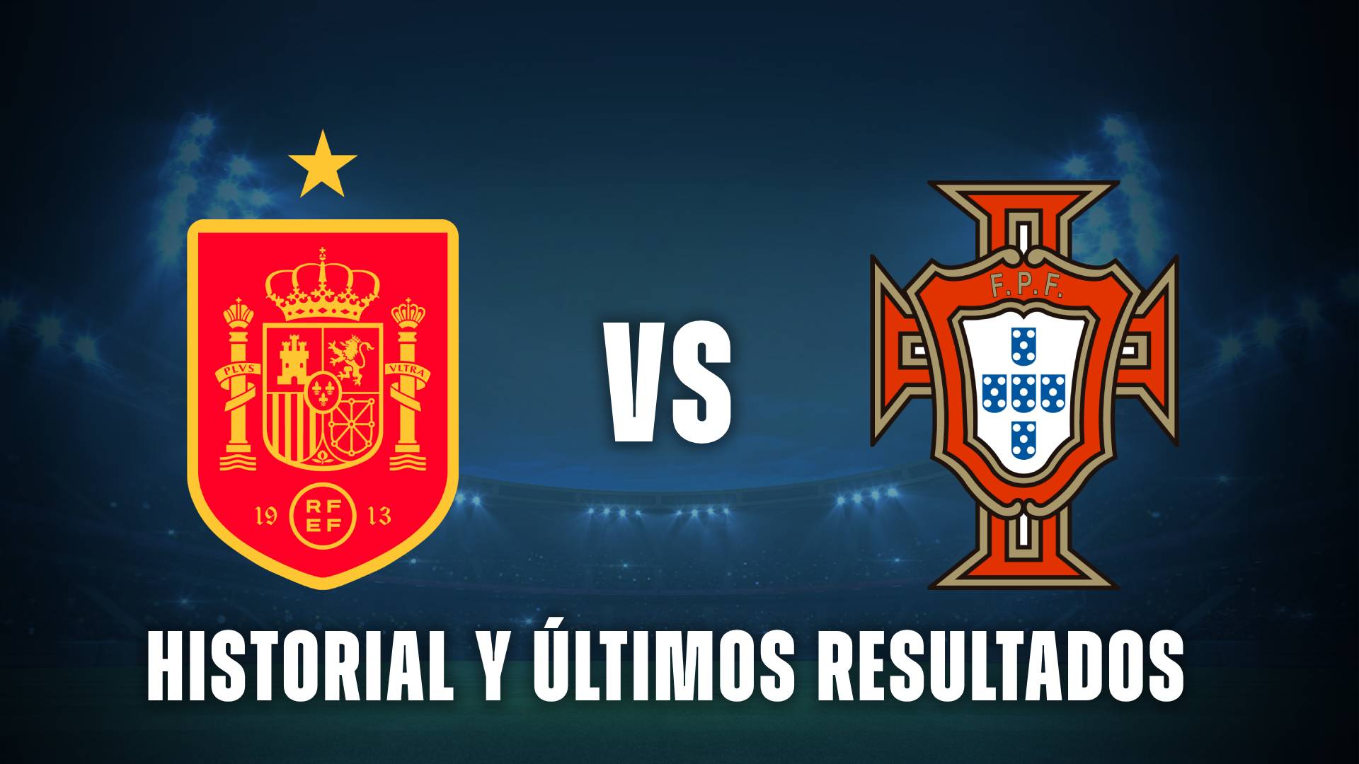 España vs Portugal: historial y últimos partidos