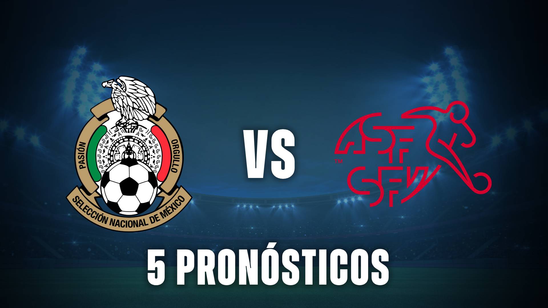 5 pronósticos de México vs Suiza