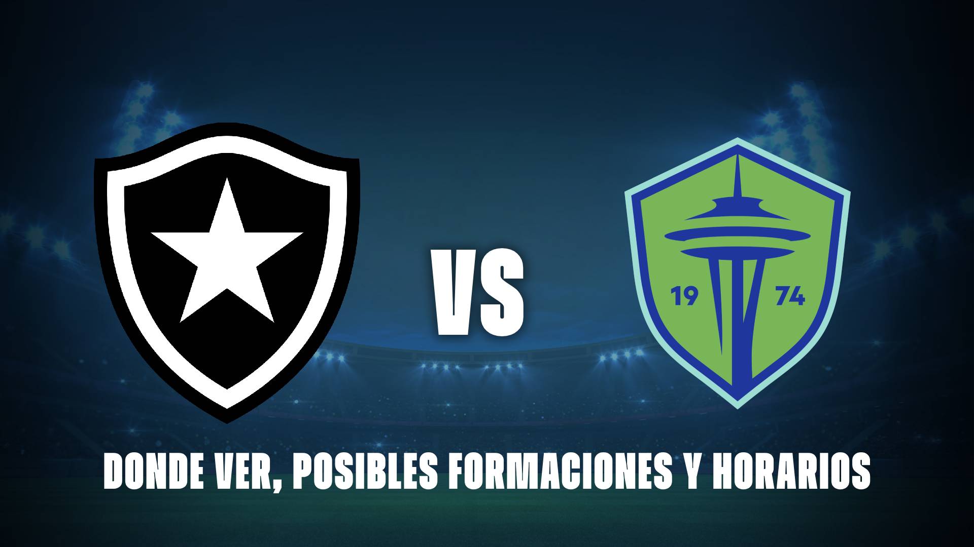 Botafogo vs Seattle Sounders FC: donde ver, posibles formaciones y horarios