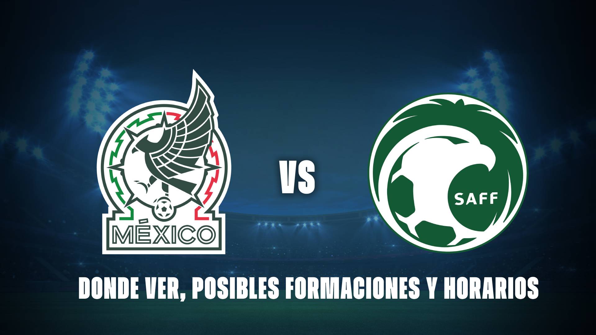 México vs Arabia Saudita: donde ver, posibles formaciones y horarios