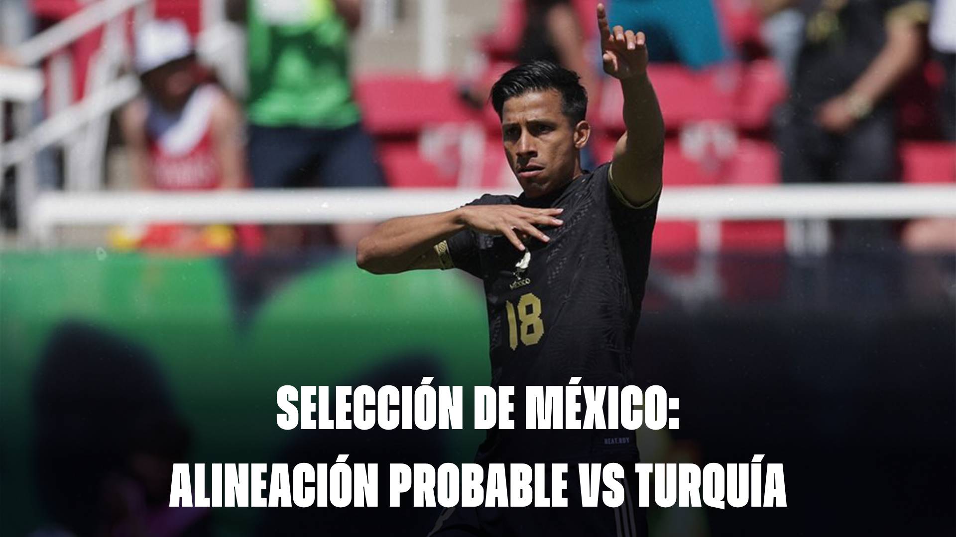 Selección de México hoy: alineación probable vs Turquía