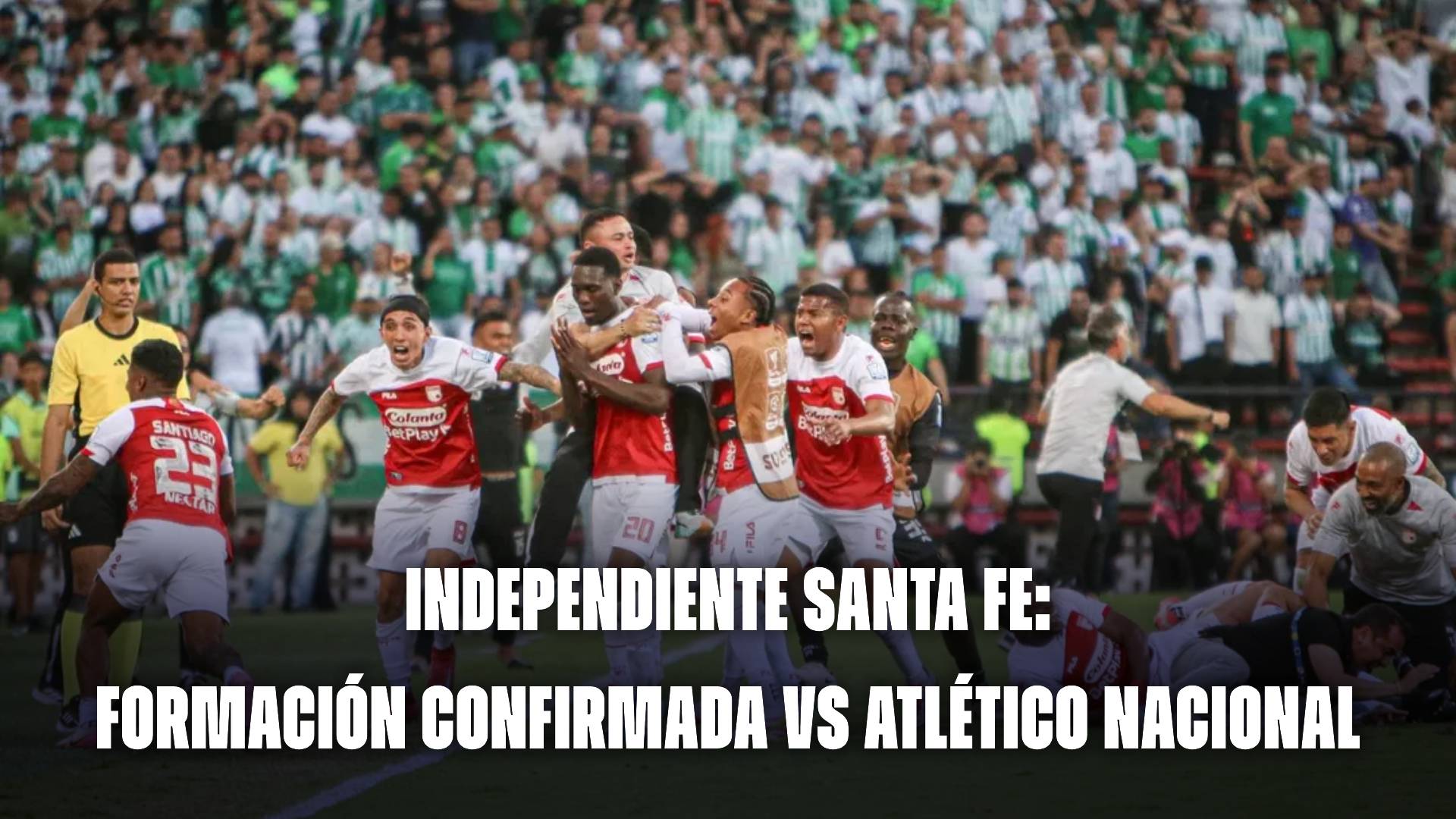 Independiente Santa Fe hoy: formación confirmada vs Atlético Nacional: