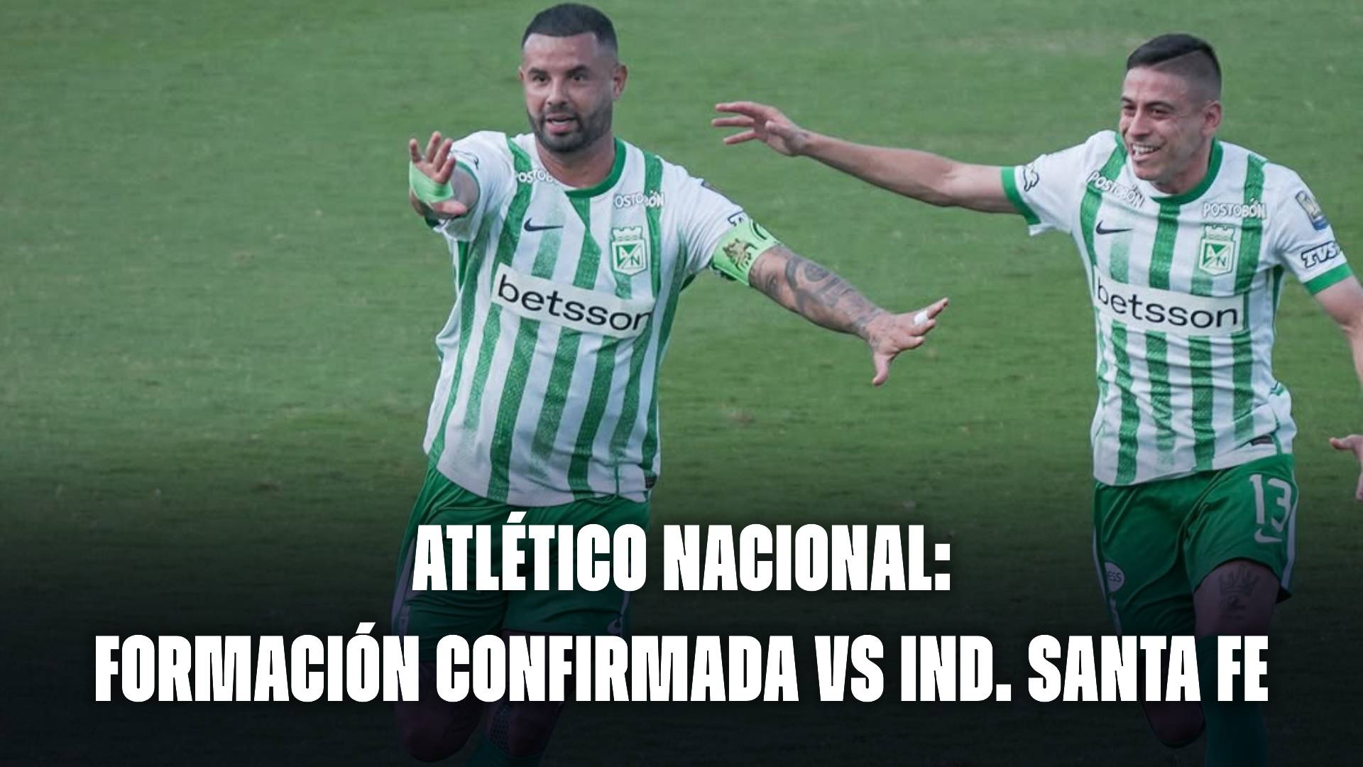 Atlético Nacional hoy: formación confirmada vs Independiente Santa Fe