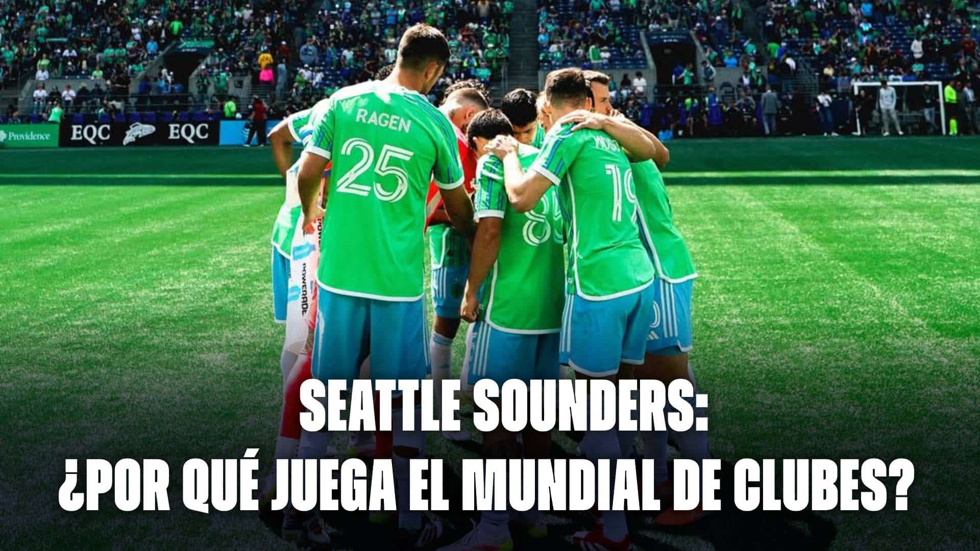 Seattle Sounders: ¿Por qué juega el Mundial de Clubes 2025?