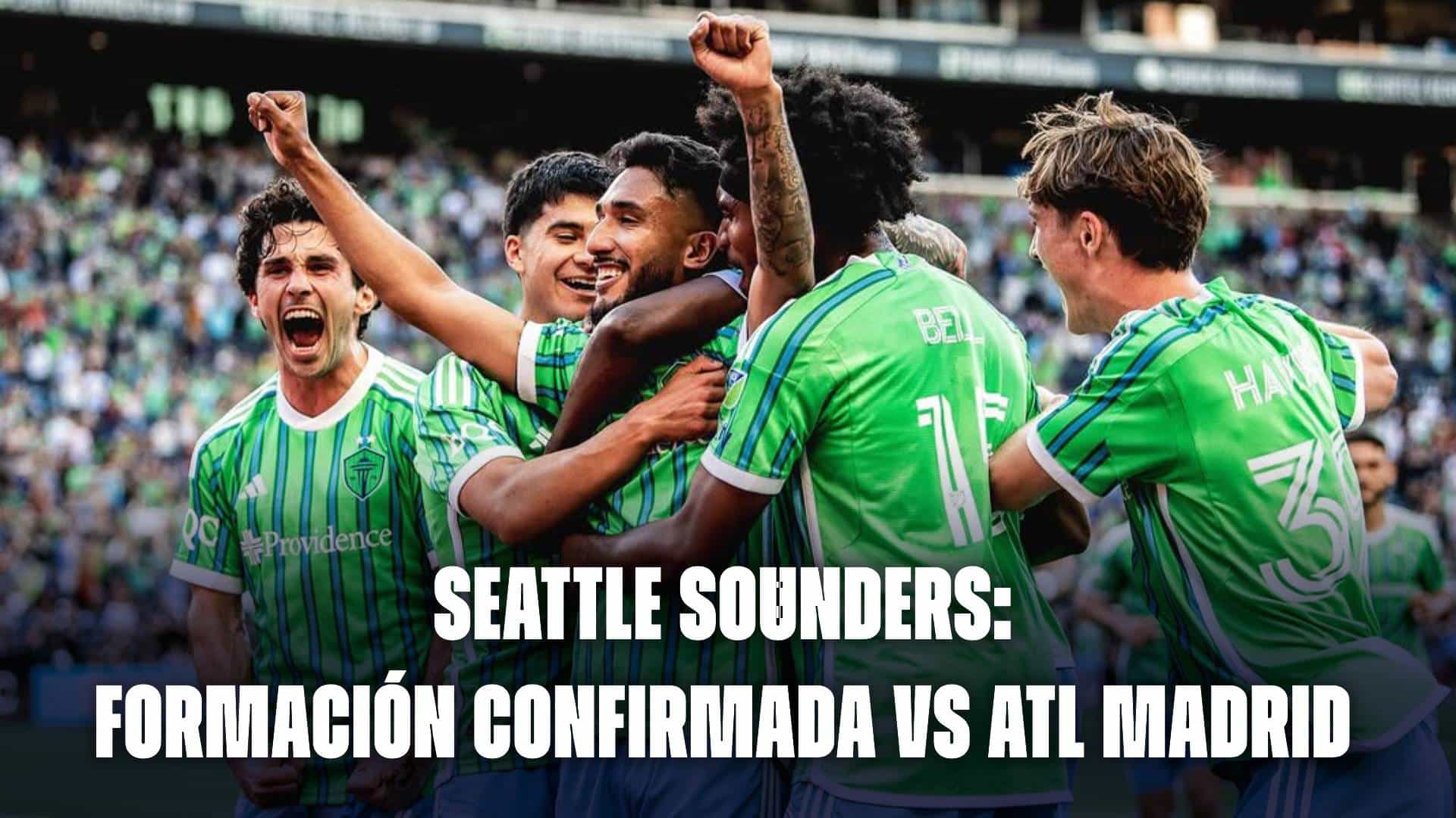 Seattle Sounders hoy: formación confirmada vs Atlético de Madrid