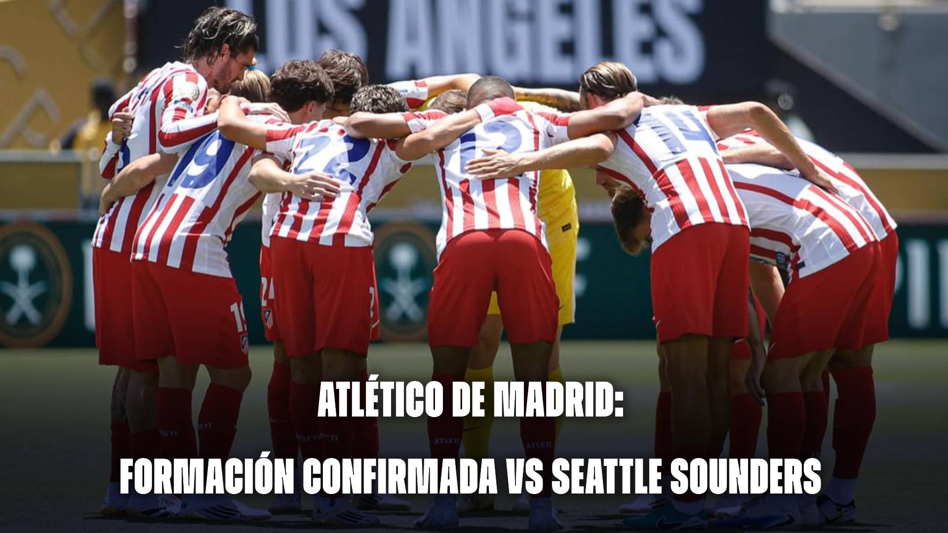 Atlético de Madrid hoy: formación confirmada vs Seattle Sounders