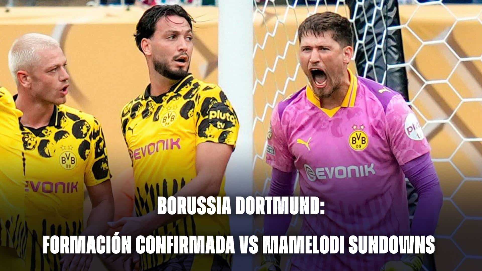 Borussia Dortmund hoy: formación confirmada vs Mamelodi Sundowns